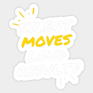 Silent moves loud results Sticker